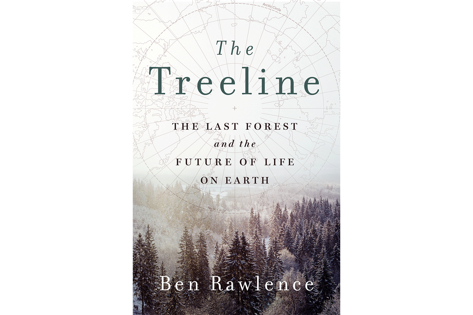 The Treeline: The Last Forest and the Future of Life on Earth